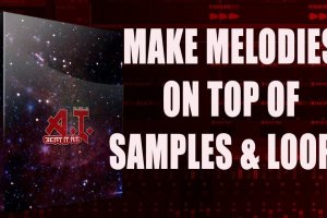 Making a Melody On Top of Samples & Loops